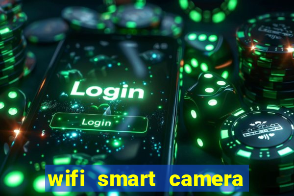 wifi smart camera easy to achieve real time remote viewing